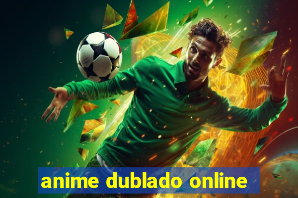 anime dublado online